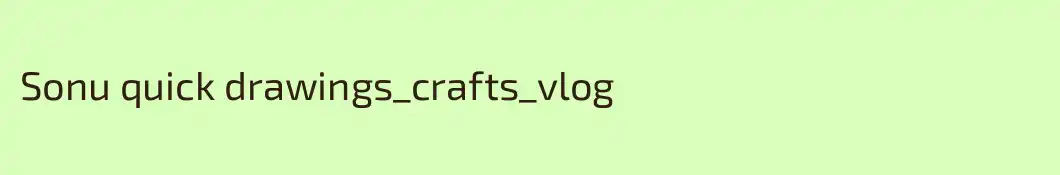 Sonu quick drawings_crafts_vlog